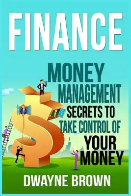 Finance: Money Management Secrets To Take Control Of Your Money!