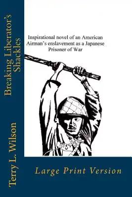 Breaking Liberator's Shackles: Large Print Version