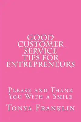 Good Customer Service Tips for Entrepreneurs: Please and Thank You With a Smile