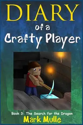Diary of a Crafty Player (Book 3): The Search for the Dragon (An Unofficial Minecraft Book for Kids Age 9-12)