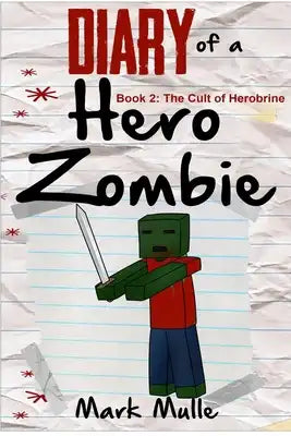 Diary of a Hero Zombie (Book 2): The Cult of Herobrine (An Unofficial Minecraft Book for Kids Ages 9 - 12 (Preteen)