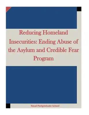 Reducing Homeland Insecurities: Ending Abuse of the Asylum and Credible Fear Program