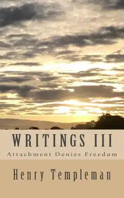 Writings III: Attachment Denies Freedom