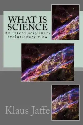 What is Science: An interdisciplinary evolutionary view