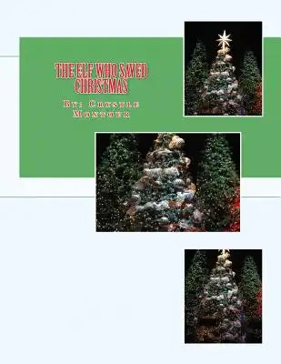 The Elf who Saved Christmas: By: Crystle Jo Montour