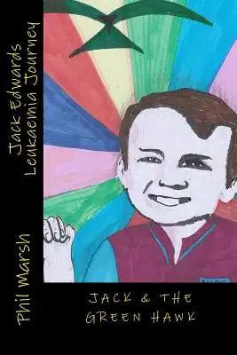Jack & The Green Hawk: Jack Edwards Leukaemia Journey