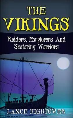 The Vikings: Raiders, Explorers And Seafaring Warriors