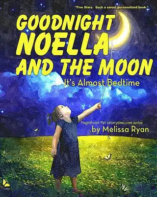 Good Night Noella and the Moon It's Almost Bedtime: Personalized Children's Books, Personalized Gifts, and Bedtime Stories