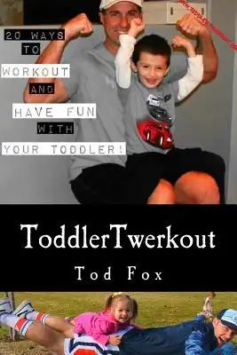 ToddlerTwerkout: Have trouble working out? Don't like going to the gym? This book will show you fun and playful ways to workout with yo
