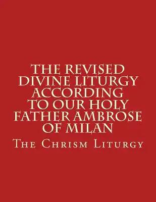The Revised Divine Liturgy According to Our Holy Father Ambrose of Milan: The Chrism Liturgy