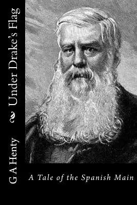 Under Drake's Flag: A Tale of the Spanish Main