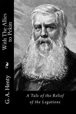 With The Allies to Pekin: A Tale of the Relief of the Legations