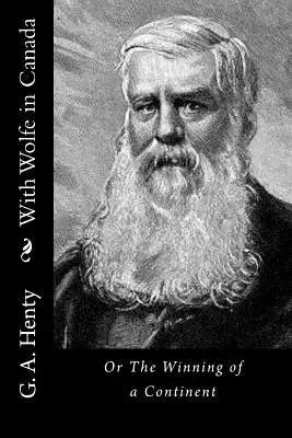 With Wolfe in Canada: Or The Winning of a Continent