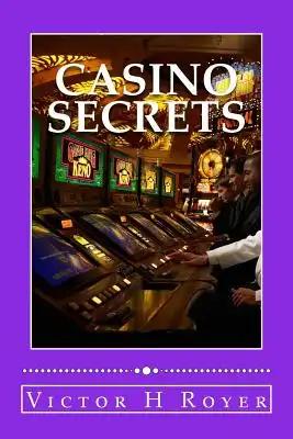Casino Secrets: How to Win More Money - More Often - and Keep It!