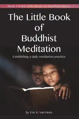 The Little Book of Buddhist Meditation: Establishing a daily meditation practice