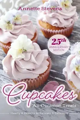Cupcakes - All Occasion Treats: Hearty & Healthy to Delicate & Delicious
