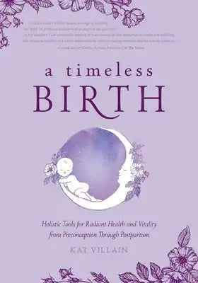 A Timeless Birth: Holistic Tools for Radiant Health and Vitality from Preconception Through Postpartum