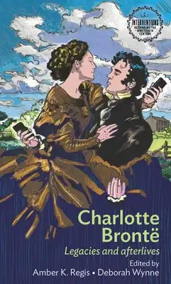 Charlotte Brontë: Legacies and Afterlives