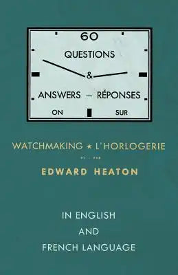 60 Questions and Answers on Watchmaking - In English and French Language