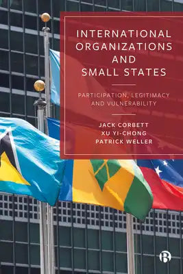 International Organizations and Small States: Participation, Legitimacy and Vulnerability