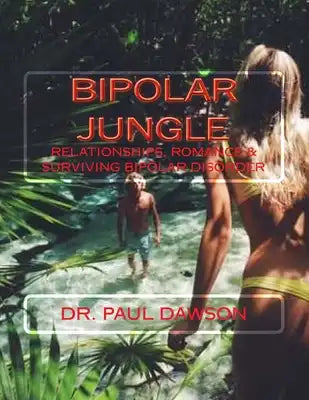 Bipolar Jungle: Relationships, Romance & Surviving Bipolar Disorder
