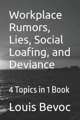 Workplace Rumors, Lies, Social Loafing, and Deviance: 4 Topics in 1 Book