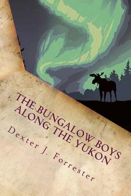 The Bungalow Boys Along the Yukon: Illustrated