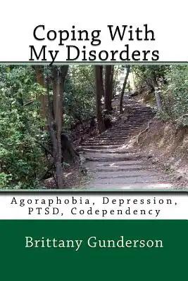 Coping With My Disorders: Agoraphobia, Depression, PTSD, Codependency