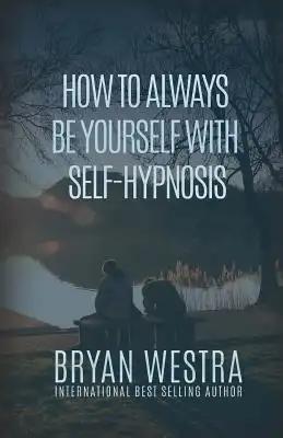 How To Always Be Yourself With Self-Hypnosis