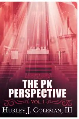 The PK Perspective: Vol. 1: Living Life With Purpose