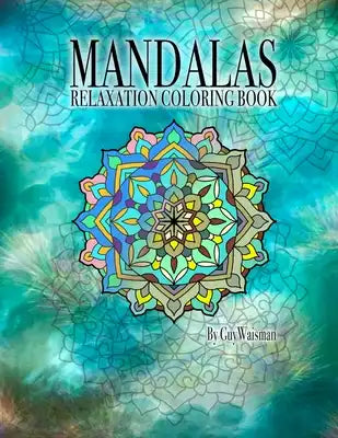 Mandalas Relaxation Coloring Book: Mandalas: Relaxation Coloring Book This coloring book is a collection of over 70 unique, detailed designs and patte