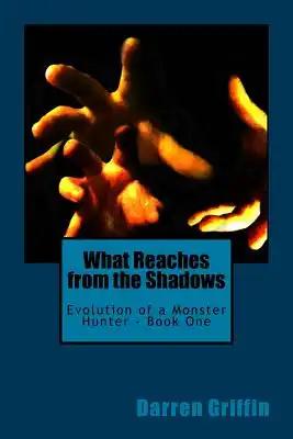 Evolution of a Monster Hunter - Book One: What Reaches From the Shadows