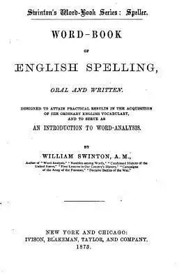 Swinton's Word-Book of English Spelling, Oral and Written