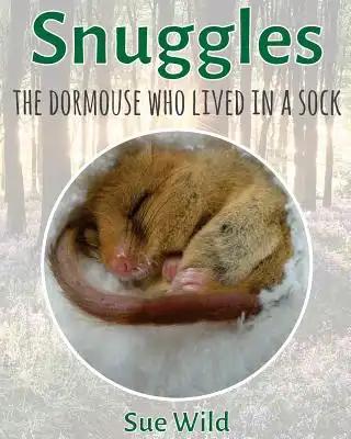 Snuggles: The Dormouse Who Lived In A Sock.