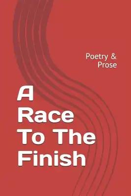 A Race To The Finish: Poetry & Prose