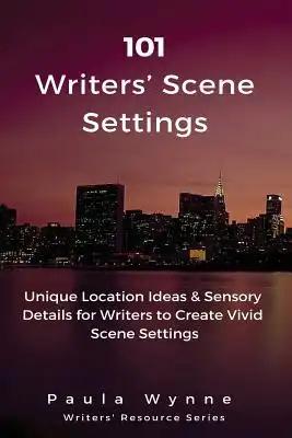 101 Writers' Scene Settings: Unique Location Ideas & Sensory Details for Writers to Create Vivid Scene Settings