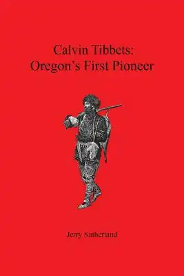 Calvin Tibbets: Oregon's First Pioneer