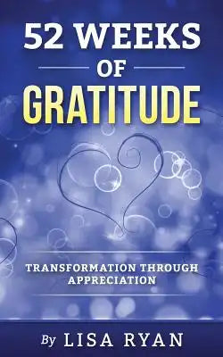 52 Weeks of Gratitude: Transformation Through Appreciation