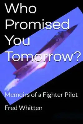 Who Promised You Tomorrow?: Memoirs of a fighter pilot