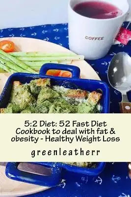 5: 2 Diet: 52 Fast Diet Cookbook to deal with fat & obesity - Healthy Weight Loss