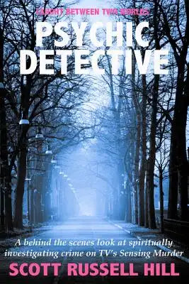 Psychic Detective: A behind the scenes look at spiritually investigating crime on TV's Sensing Murder