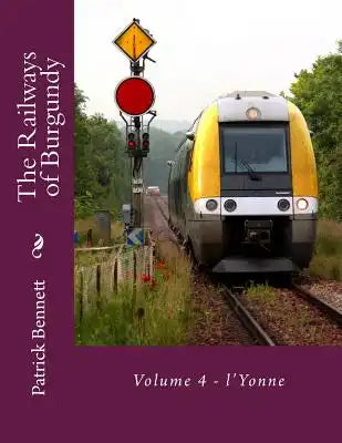 The Railways of Burgundy: Volume 4 - l'Yonne