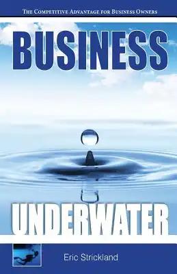 Business Underwater: The Competitive Advantage For Business Owners