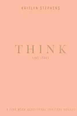 Think Like Jesus: A Five Week Devotional For Lady Bosses