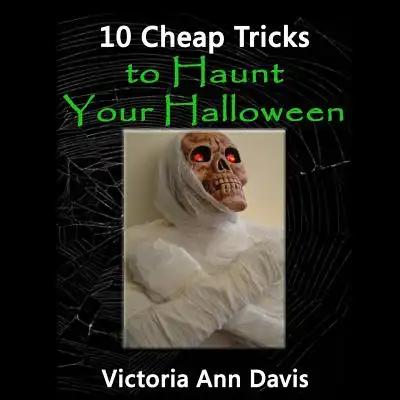 10 Cheap Tricks to Haunt Your Halloween