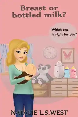 Breast or Bottled Milk: Which One Is Right For You?