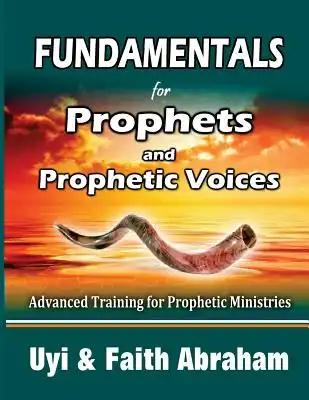 Fundamentals For Prophets and Prophetic Voices: Advanced Training for Prophetic Ministries
