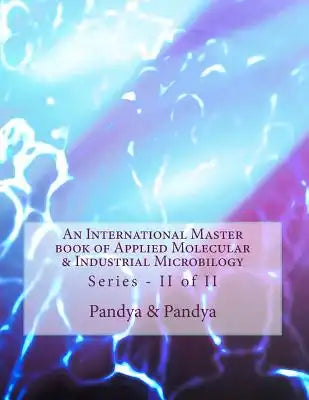 An International Master book of Applied Molecular & Industrial Microbilogy: Series - II of II