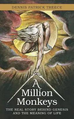 A Million Monkeys: The Real Story Behind Genesis and the Meaning of Life