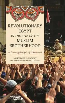 Revolutionary Egypt in the Eyes of the Muslim Brotherhood: A Framing Analysis of Ikhwanweb